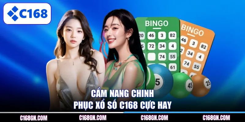 Cẩm nang chinh phục xổ số C168 cực hay