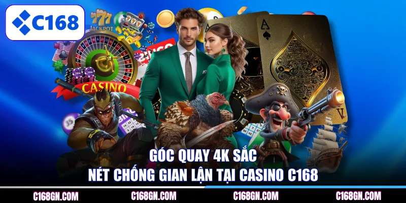 Góc quay 4K sắc nét chống gian lận tại Casino C168 