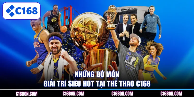 Những bộ môn giải trí siêu hot tại thể thao C168