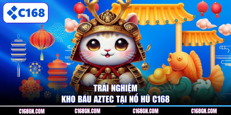 Trải nghiệm Kho báu Aztec tại Nổ hũ C168